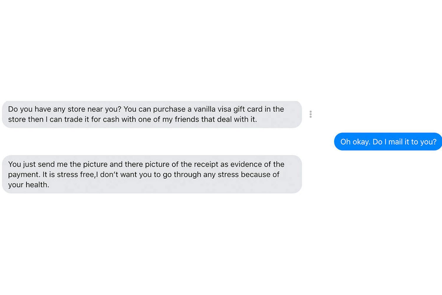 Exempel 3: Om du inte går med på att köpa en mobil till kärleksbedragaren kommer personen ofta att försöka med en mindre önskan - till exempel ett presentkort för att betala för viktiga saker. Presentkort har också fördelen för brottslingar att de inte går att spåra.